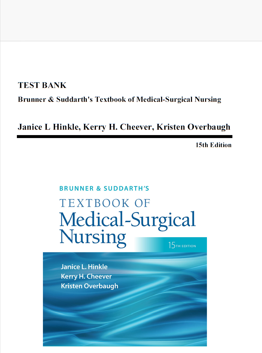 TEST BANK FOR BRUNNER & SUDDARTH’S TEXTBOOK OF MEDICAL-SURGICAL NURSING, 15TH EDITION (HINKLE, 2022), ALL CHAPTERS