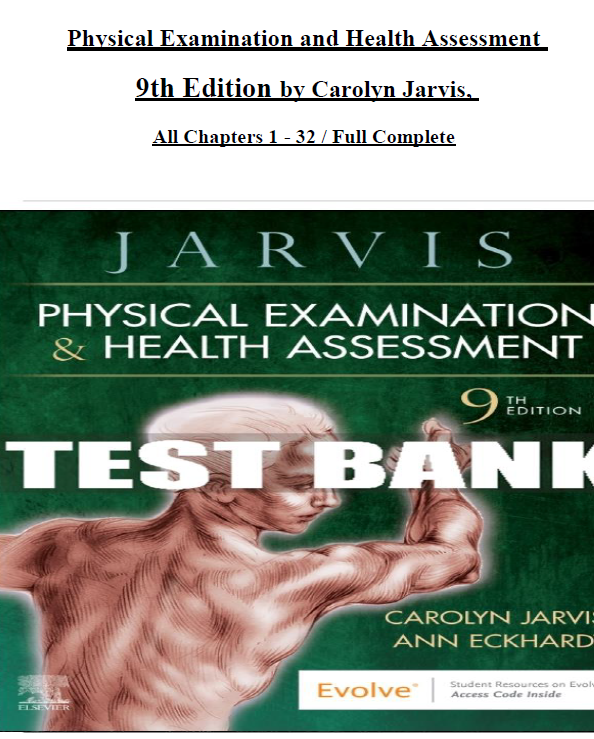 PHYSICAL EXAMINATION AND HEALTH ASSESSMENT 9th EDITION TEST BANK (JARVIS, 2024) ALL CHAPTERS 1 - 32 COMPLETE, VERIFIED LATEST VERSION